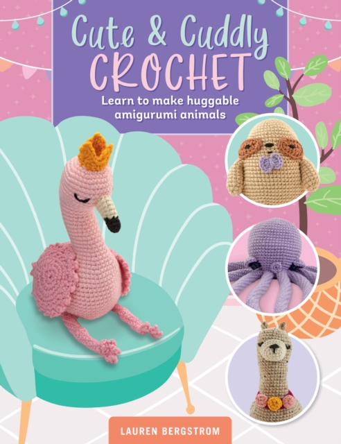 Cute & Cuddly Crochet : Learn to make huggable amigurumi animals Volume 8, Paperback / softback Book