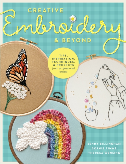 Creative Embroidery and Beyond : Inspiration, tips, techniques, and projects from three professional artists, EPUB eBook