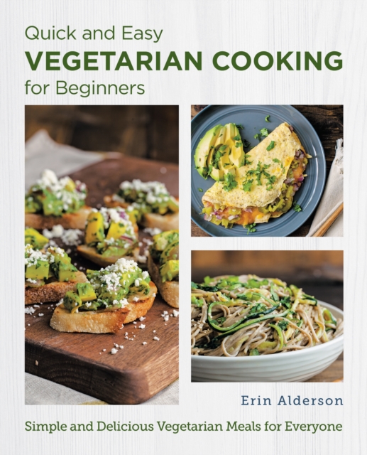 Quick and Easy Vegetarian Cooking for Beginners : Simple and Delicious Vegetarian Meals for Everyone, EPUB eBook