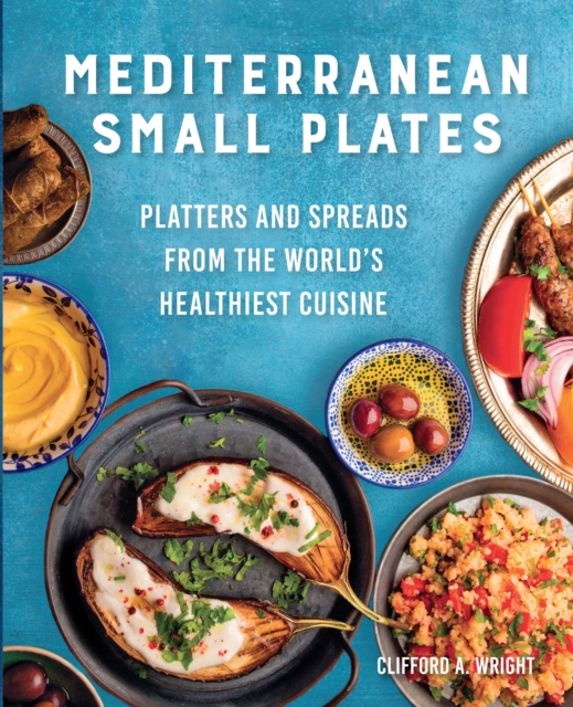 Mediterranean Small Plates : Platters and Spreads from the World's Healthiest Cuisine, Paperback / softback Book