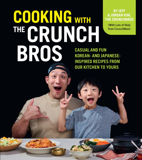 Cooking with the CrunchBros : Casual and Fun Korean- and Japanese-Inspired Recipes from Our Kitchen to Yours, EPUB eBook