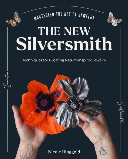 The New Silversmith : Innovative, Sustainable Techniques for Creating Nature-Inspired Jewelry, Hardback Book