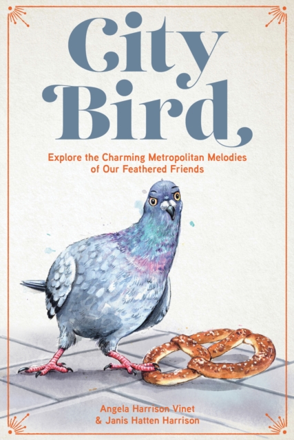 City Bird : Explore the Charming Metropolitan Melodies of Our Feathered Friends, Hardback Book