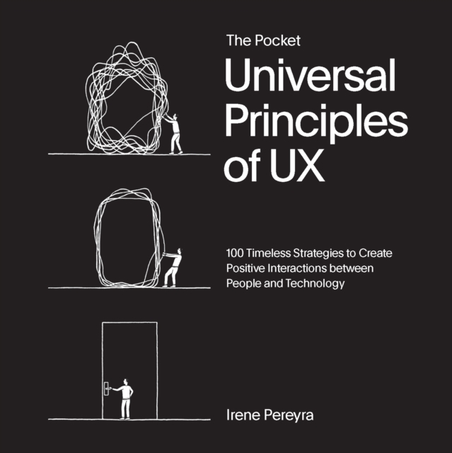 The Pocket Universal Principles of UX : 100 Timeless Strategies to Create Positive Interactions between People and Technology, Paperback / softback Book