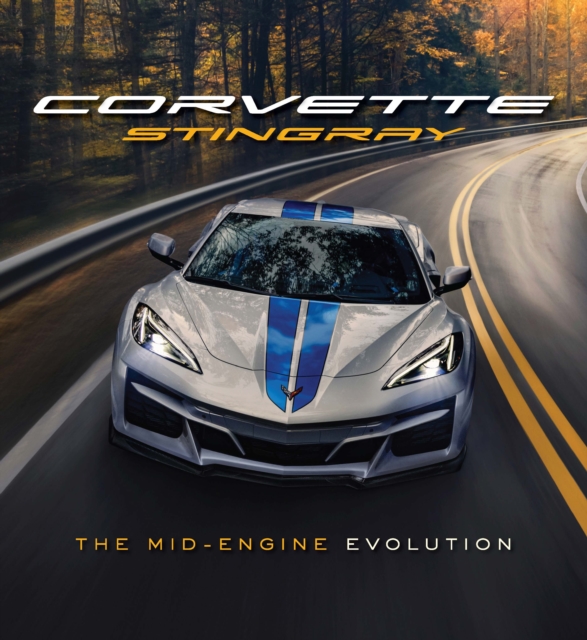 Corvette Stingray : The Mid-Engine Evolution, Hardback Book