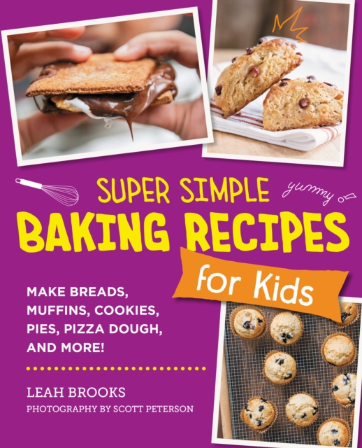 Super Simple Baking Recipes for Kids : Make Breads, Muffins, Cookies, Pies, Pizza Dough, and More!, Paperback / softback Book