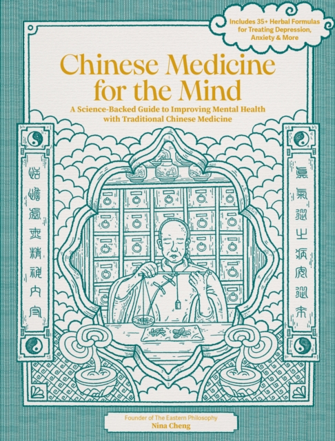Chinese Medicine for the Mind : A Science-Backed Guide to Improving Mental Health with Traditional Chinese Medicine, Hardback Book