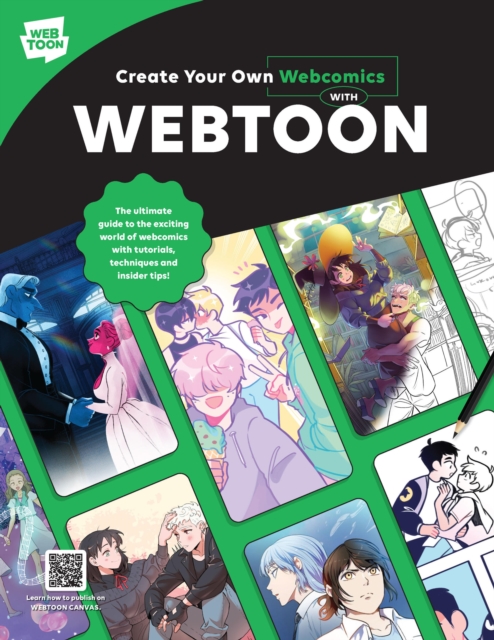 Create Your Own Webcomics with WEBTOON : The Ultimate Guide to the Exciting World of Webcomics with Tutorials, Techniques and Insider Tips!, Paperback / softback Book
