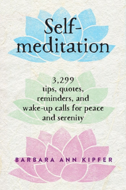 Self-Meditation : 3,299 Tips, Quotes, Reminders, and Wake-Up Calls for Peace and Serenity, Paperback / softback Book