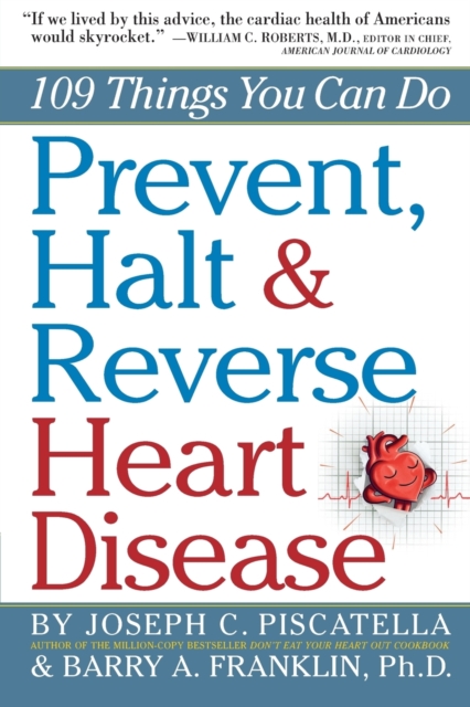 Prevent, Halt & Reverse Heart Disease : 109 Things You Can Do, Paperback / softback Book
