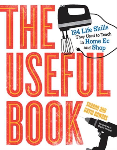 The Useful Book : 194 Life Skills They Used To Teach In Home Ec and Shop, Paperback / softback Book