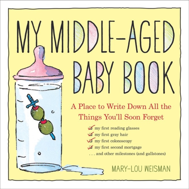 My Middle-Aged Baby Book : A Place to Write Down All the Things You'll Soon Forget, Hardback Book