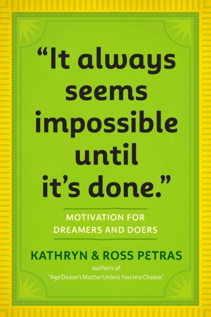 "It Always Seems Impossible Until It's Done." : Motivation for Dreamers & Doers, Paperback / softback Book