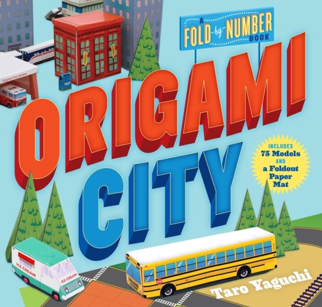 Origami City : A Fold-by-Number Book: Includes 75 Models and a Foldout Paper Mat, Paperback / softback Book