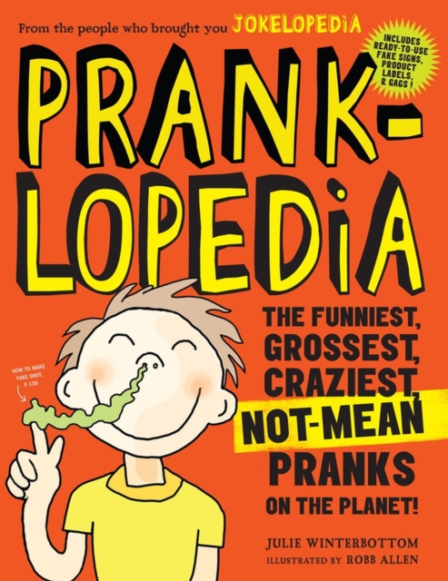 Pranklopedia : The Funniest, Grossest, Craziest, Not-Mean Pranks on the Planet!, Paperback / softback Book