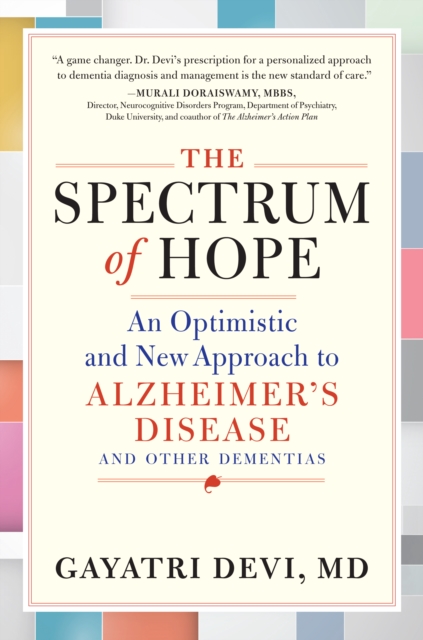 The Spectrum of Hope : An Optimistic and New Approach to Alzheimer's Disease and Other Dementias, Hardback Book
