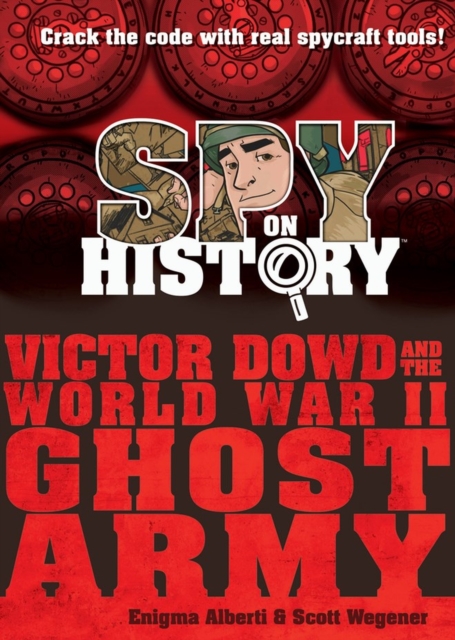 Spy on History: Victor Dowd and the World War II Ghost Army, Hardback Book