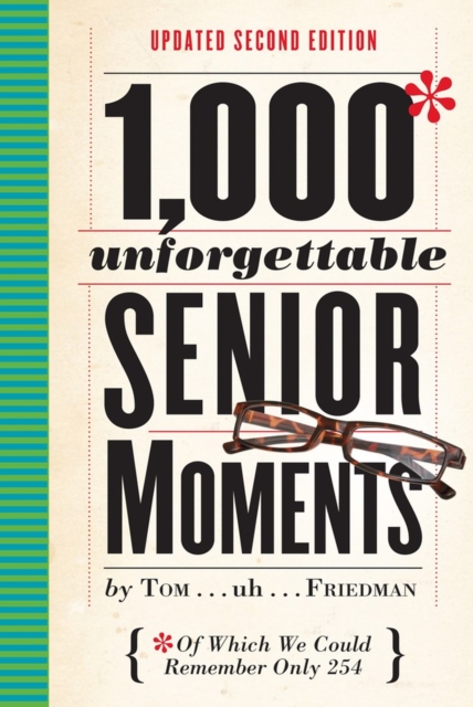 1,000 Unforgettable Senior Moments : Of Which We Could Remember Only 254, Hardback Book