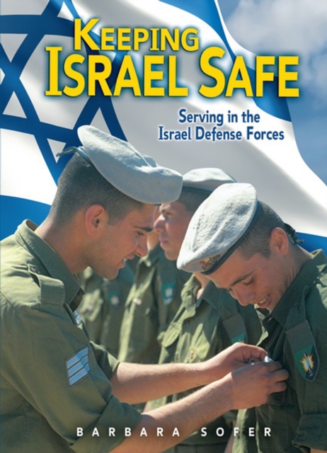 Keeping Israel Safe : Serving in the Israel Defense Forces, PDF eBook