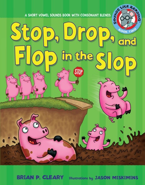 Stop, Drop, and Flop in the Slop : A Short Vowel Sounds Book with Consonant Blends, PDF eBook