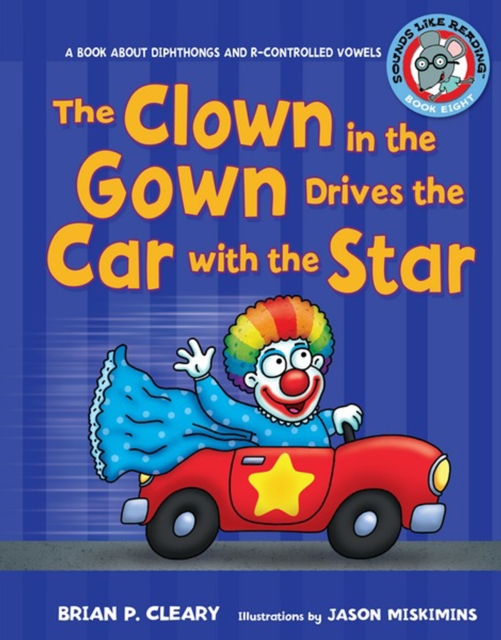 The Clown in the Gown Drives the Car with the Star : A Book about Diphthongs and R-Controlled Vowels, PDF eBook