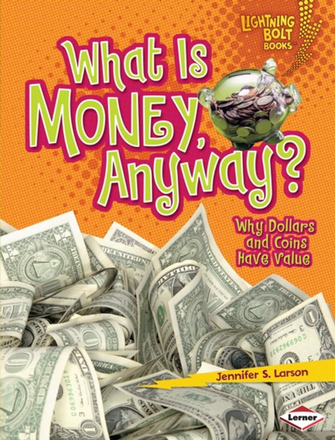 What Is Money, Anyway? : Why Dollars and Coins Have Value, PDF eBook