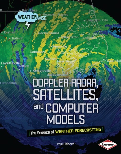 Doppler Radar, Satellites, and Computer Models : The Science of Weather Forecasting, PDF eBook