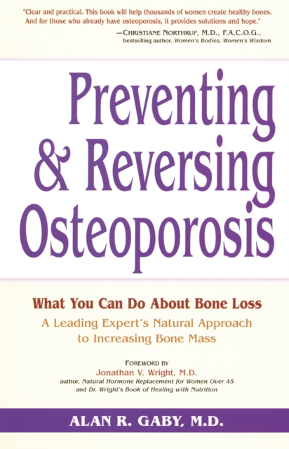 Preventing and Reversing Osteoporosis : What You Can Do About Bone Loss - A Leading Expert's Natural Approach to Increasing Bone Mass, Paperback / softback Book
