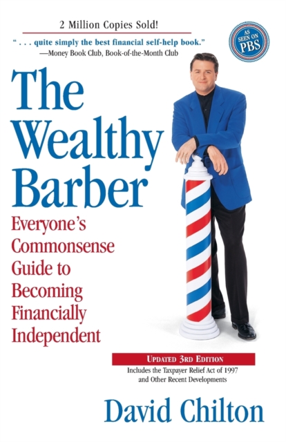 The Wealthy Barber, Updated 3rd Edition : Everyone's Commonsense Guide to Becoming Financially Independent, Paperback / softback Book