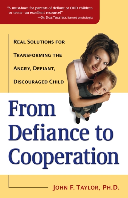 From Defiance to Cooperation : Real Solutions for Transforming the Angry, Defiant, Discouraged Child, Paperback / softback Book