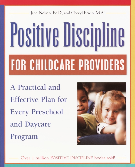 Positive Discipline for Childcare Providers : A Practical and Effective Plan for Every Preschool and Daycare Program, Paperback / softback Book