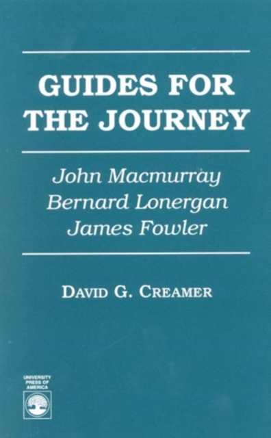Guides for the Journey : John MacMurray, Bernard Lonergan, and James Fowler, Hardback Book