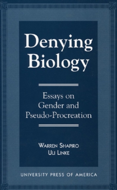 Denying Biology : Essays in Gender and Pseudo-Procreation, Hardback Book