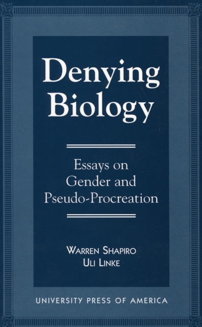 Denying Biology : Essays in Gender and Pseudo-Procreation, Paperback / softback Book