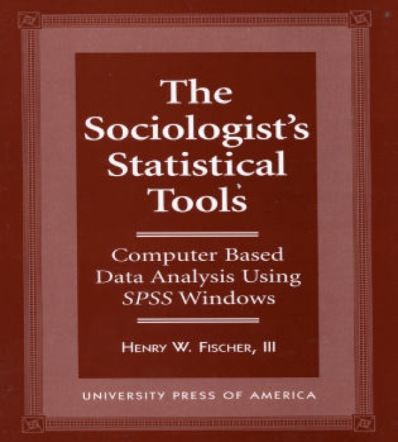 The Sociologist's Statistical Tools : Computer Based Analysis Using SPSS Windows, Paperback / softback Book
