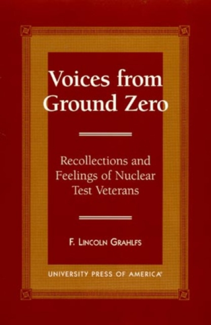 Voices From Ground Zero : Recollections and Feelings of Nuclear Test Veterans, Hardback Book