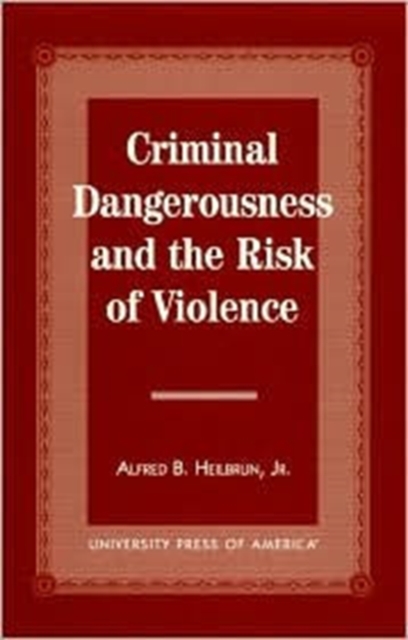 Criminal Dangerousness and the Risk of Violence, Hardback Book