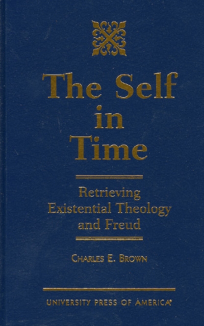 The Self in Time : Retrieving Existential Theology and Freud, Hardback Book