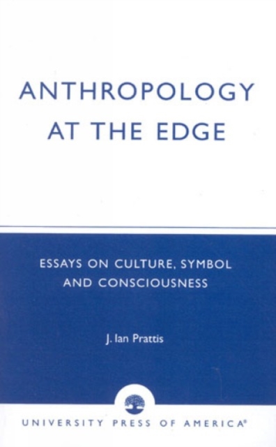 Anthropology at the Edge : Essays on Culture, Symbol and Consciousness, Paperback / softback Book