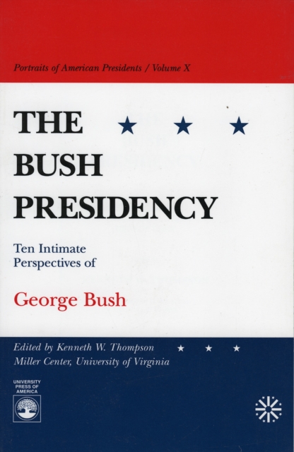 The Bush Presidency : Ten Intimate Perspectives of George Bush, Paperback / softback Book