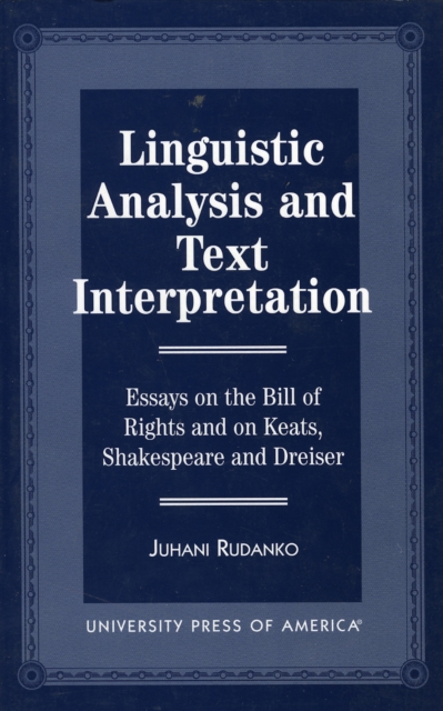 Linguistic Analysis and Text Interpretation : Essays on the Bill of Rights and on Keats, Shakespeare and Dreiser, Paperback / softback Book