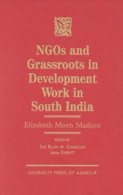 NGOs and Grassroots in Development Work in South India : Elizabeth Moen Mathiot, Hardback Book