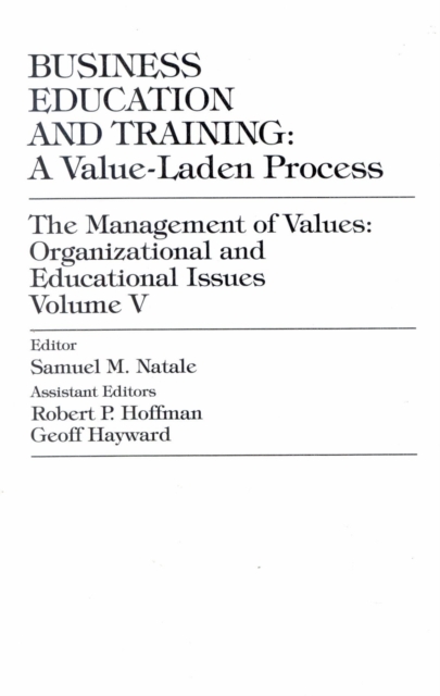 Business Education and Training : A Value-Laden-Process, The Management of Values: Organizational and Educational Issues, Paperback / softback Book