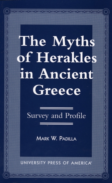 The Myths of Herakles in Ancient Greece : Survey and Profile, Hardback Book