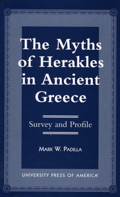 The Myths of Herakles in Ancient Greece : Survey and Profile, Paperback / softback Book