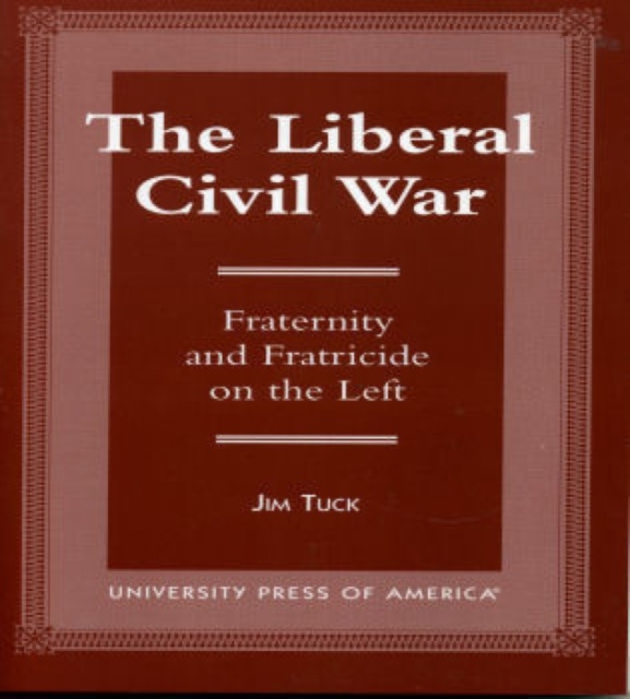 The Liberal Civil War : Fraternity and Fratricide on the Left, Paperback / softback Book