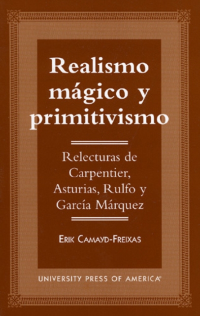 Realismo Magico y Primitivismo : Relecturas de Carpentier, Asturias, Rulfo y Garcia Marquez, Paperback / softback Book