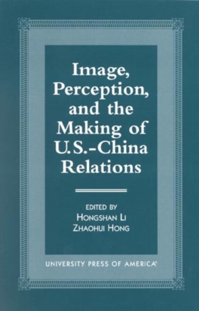Image, Perception, and the Making of U.S.-China Relations, Hardback Book