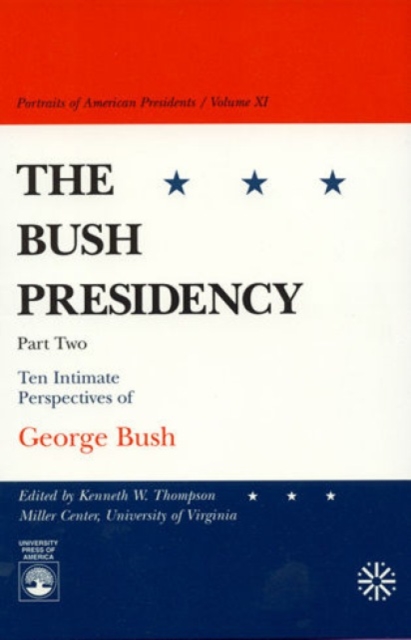 The Bush Presidency - Part II : Ten Intimate Perspectives of George Bush, Hardback Book