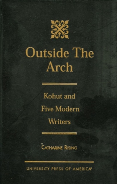 Outside the Arch : Kohut and Five Modern Writers, Hardback Book